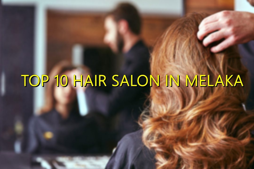 salon rambut terbaik di melaka